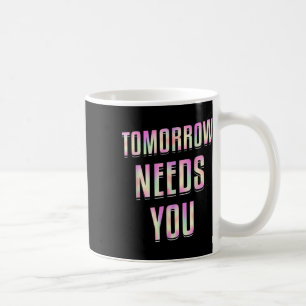 Caneca De Café Amanhã Precisa De Você - Consciência Mental Da Saú