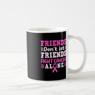 Caneca De Café Amigos Não Deixam Amigos Combaterem Cancer Sozinho