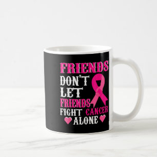 Caneca De Café Amigos Não Lutam Contra o Câncer de Mama Sozinhos