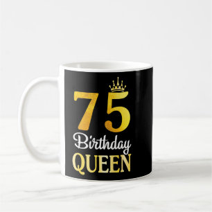 Caneca De Café Aniversário De 75 Anos Feliz Por Mim, Sua Rainha A