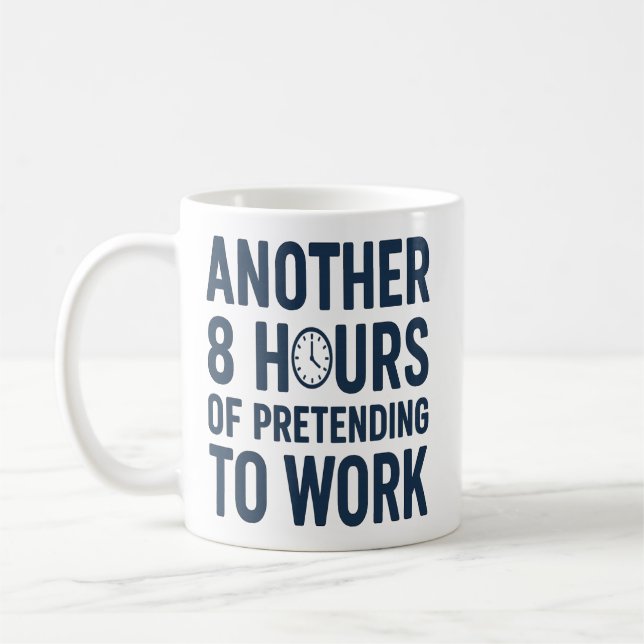 Caneca De Café Another 8 Hours of Pretending to Work Funny Work (Esquerda)