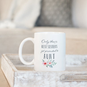 Caneca De Café Apenas as melhores irmãs são promovidas a tia