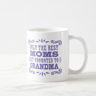 Caneca De Café Apenas As Melhores Mães São Promovidas À Avó