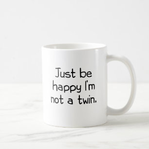 Caneca De Café Apenas esteja feliz que eu não sou um gêmeo