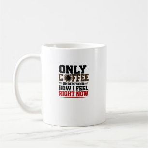 Caneca De Café Apenas o café entende como me sinto Café engraçad