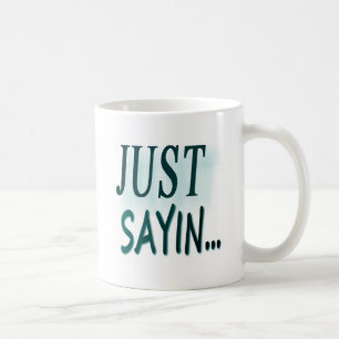 Caneca De Café Apenas Sayin…