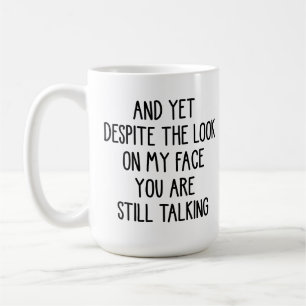Caneca De Café Apesar Da Cara Que Eu Estou Fazendo Você Continua