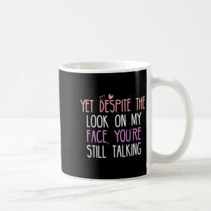 Caneca De Café Apesar Do Olho Na Minha Cara, Você Ainda Está Fala