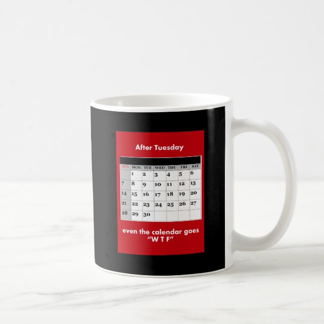 Caneca De Café Após terça-feira, mesmo o calendário vai WTF. (Direita)