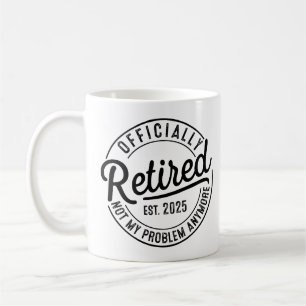 Caneca De Café Aposentado 2025 Não É Mais Meu Problema Aposentado