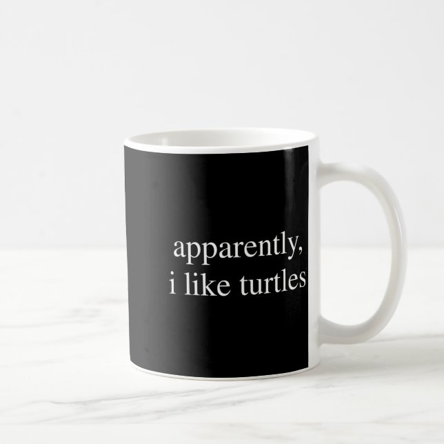 Caneca De Café Apparently I Like Turtles Funny Turtle Lover  (Direita)