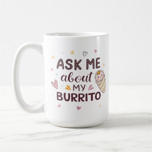 Caneca De Café Arte de Bebê Fofo Pergunte Sobre Meu Burrito