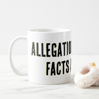 Caneca De Café As alegações são fáceis, FATOS SÃO DURO!