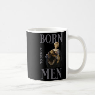 Caneca De Café As Mulheres Nasceram Para Servir Homens Boss Girl 