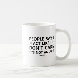 Caneca De Café As pessoas dizem que eu ajo como se não me importa