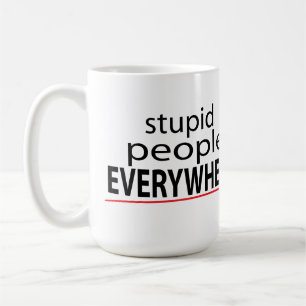 Caneca De Café As pessoas estúpidas EM TODA PARTE agridem!