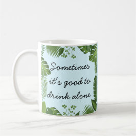 Caneca De Café Às vezes é bom beber sozinho Verdade engraçada