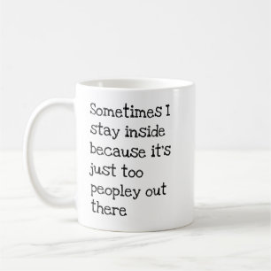 Caneca De Café Às vezes eu fico aqui porque é muita gente fora