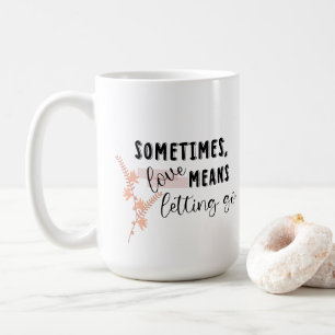 Caneca De Café Às vezes, o amor significa deixar ir