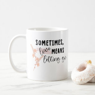 Caneca De Café Às vezes, o amor significa deixar ir