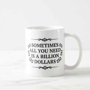 Caneca De Café Às Vezes, Tudo O Que Você Precisa É De Um Bilhão D