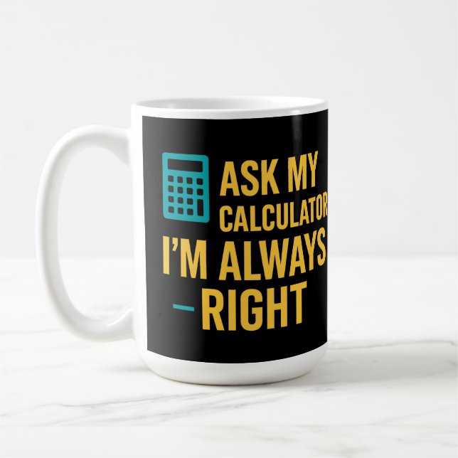 Caneca De Café Ask My Calculator I’m Always Right Funny Math (Esquerda)