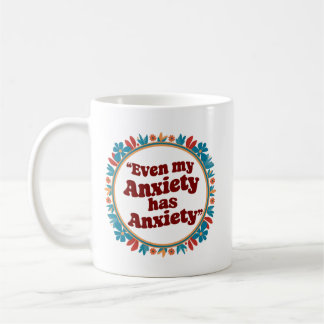 Caneca De Café Até minha ansiedade tem ansiedade