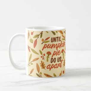 CANECA DE CAFÉ ATÉ QUE A PIE DE PUMPKIN NOS FAÇA APARTAR QUOTAS D