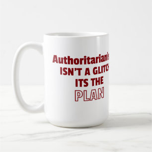 Caneca De Café Autoritarismo não é uma falha, é o plano