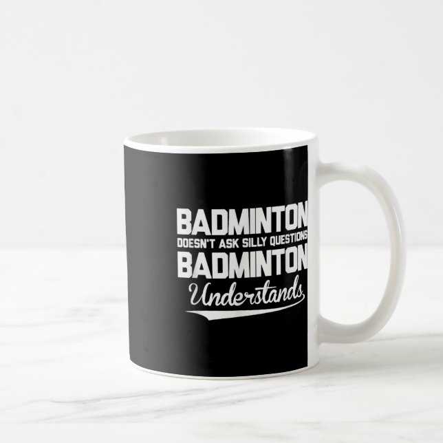 Caneca De Café Badminton Doesn´t Ask Silly Questions Badminton Un (Direita)