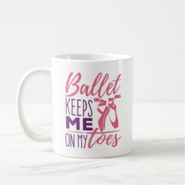 Caneca De Café Balé Me Mantém Em Meu Dedo Ballerina