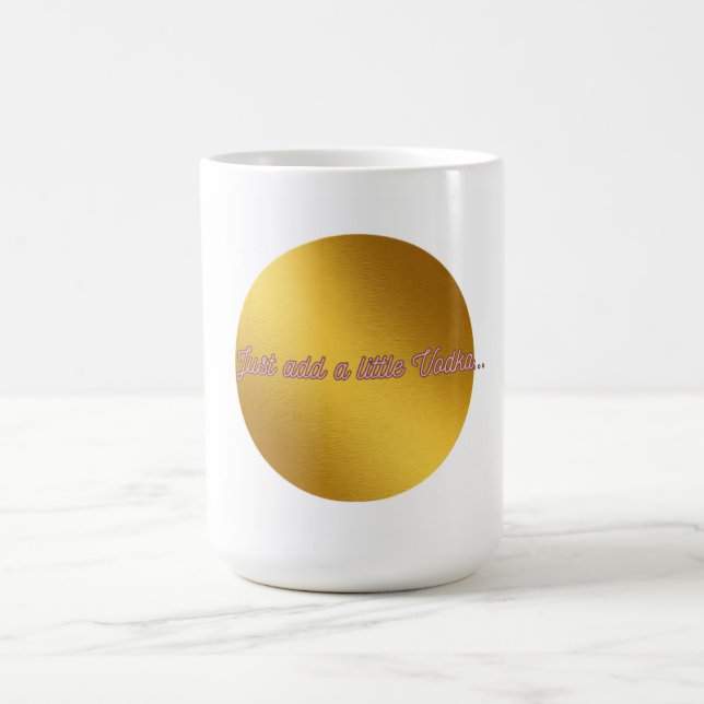 Caneca de café "Basta adicionar um pouco de Vodka" (Centro)