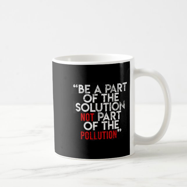 Caneca De Café Be A Part Of The Solution Environmental Sayings Qu (Direita)