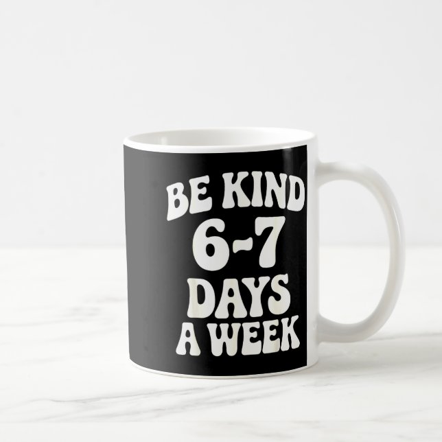 Caneca De Café Be Kind 6-7 Days A Week Funny Meme  (Direita)