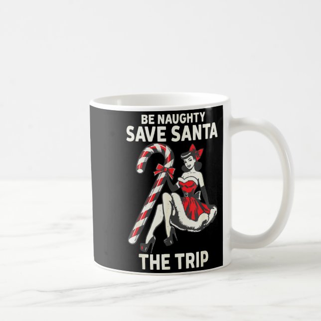 Caneca De Café Be Naughty Save Santa The Trip Funny Christmas  (Direita)
