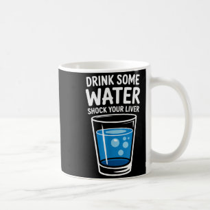 Caneca De Café Beba Um Pouco De Água Choque No Fígado Engraçado S
