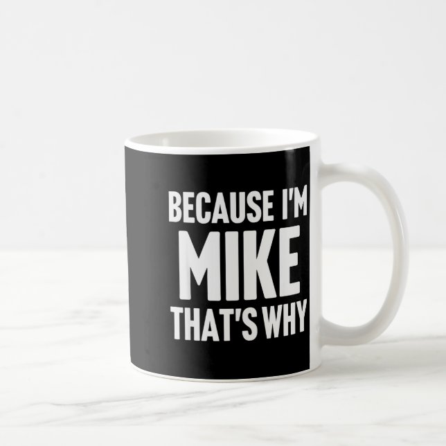 Caneca De Café Because I'm Mike That's Why Am D Name  (Direita)