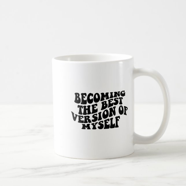 Caneca De Café Becoming The Version Of Myself Funny Motivation  (Direita)