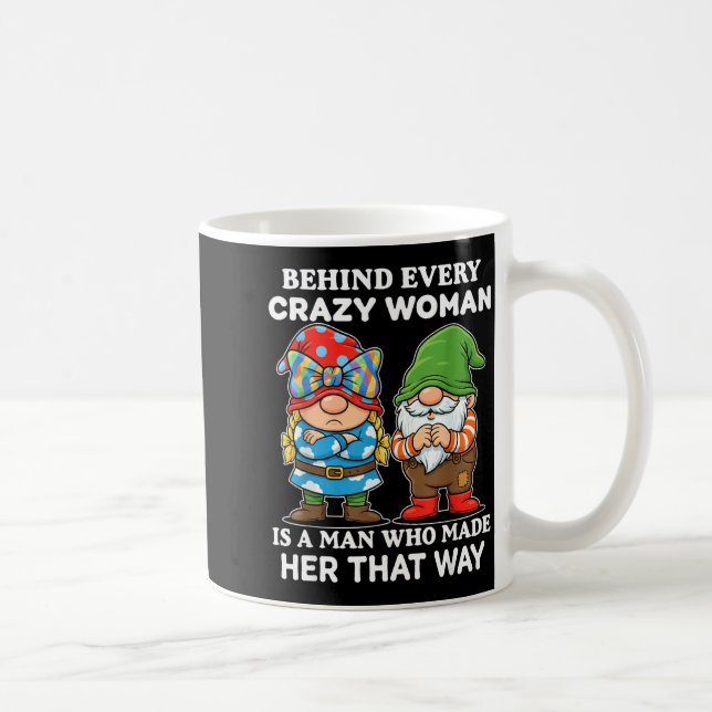 Caneca De Café Behind Every Crazy Woman Is A Man Who Made Her Tha (Direita)