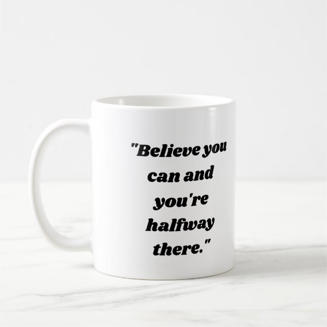 Caneca De Café  Believe you can and you're halfway there. (Esquerda)