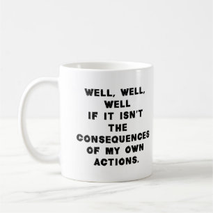 Caneca De Café Bem, se não são as consequências das minhas
