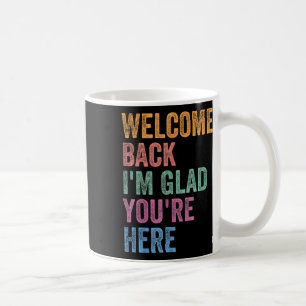 Caneca De Café Bem-vindo de Volta Estou Feliz Que Você Está Aqui