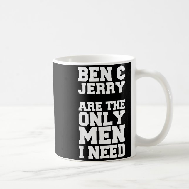 Caneca De Café Ben &amp; Jerry Are The Only Men I Need  (Direita)