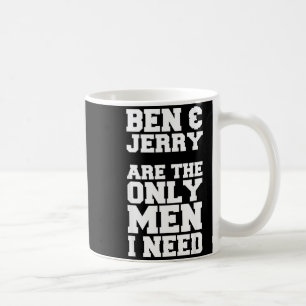 Caneca De Café Ben & Jerry São Os Únicos Homens Que Eu Preciso