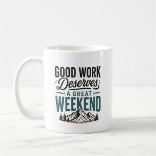 Caneca De Café Boa Trabalho Merece um Grande Fim de Semana de Rel