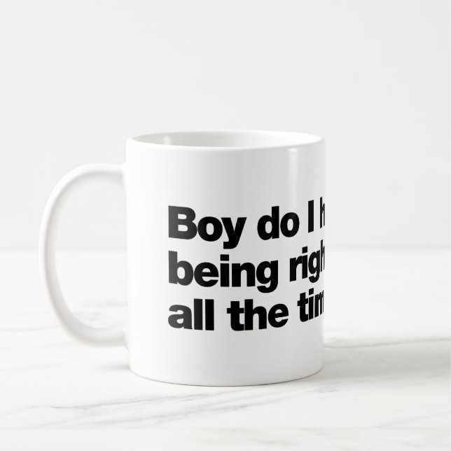 Caneca De Café Boy do I hate being right all the time (Esquerda)