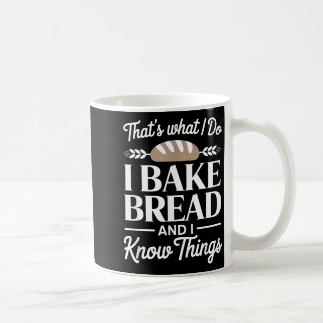 Caneca De Café Bread Baker Gift I Bake Bread And I Know Things  (Direita)