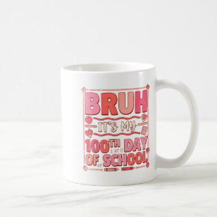 Caneca De Café Bruh É Meu 100º Dia De Escola Valentim Divertido T