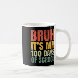 Caneca De Café Bruh É Meu 100 Dias De Escola 100º Dia De Escola