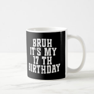 Caneca De Café Bruh é meu aniversário de 17 anos